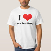 Custom i heart text t shirts Make your own tee Zazzle