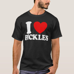 I Heart Pickles I Love Pickles T-Shirt