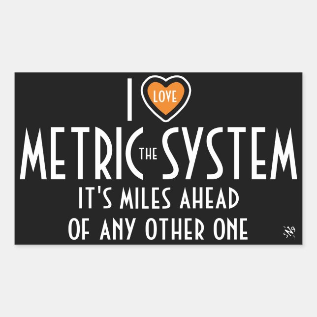 I -heart symbol- the metric system (plus joke) sticker (Front)
