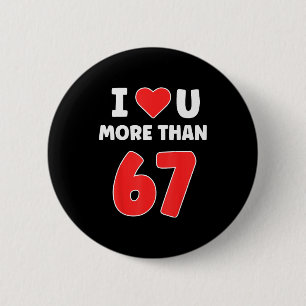 I Heart You More Than 67 Valentines 67 Meme  2 Inch Round Button