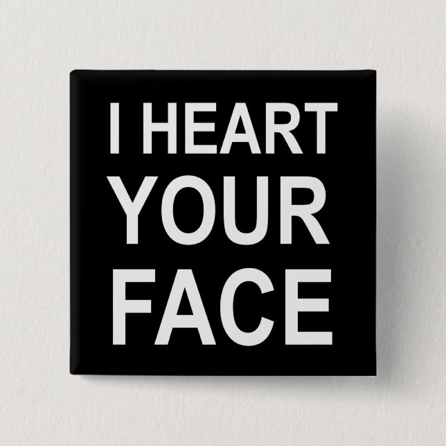 I HEART YOUR FACE 2 INCH SQUARE BUTTON (Front)