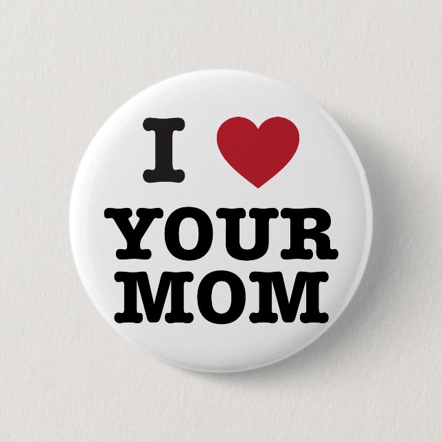 I Heart Your Mom 2 Inch Round Button (Front)