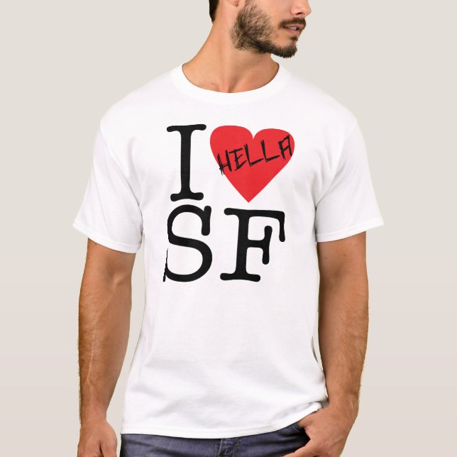 I Hella Love SF T-Shirt (Front)