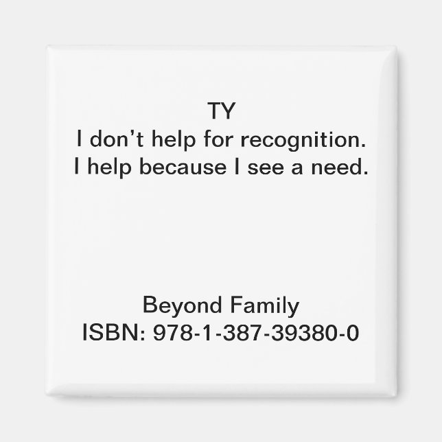 I help because I see a need. Magnet (Front)