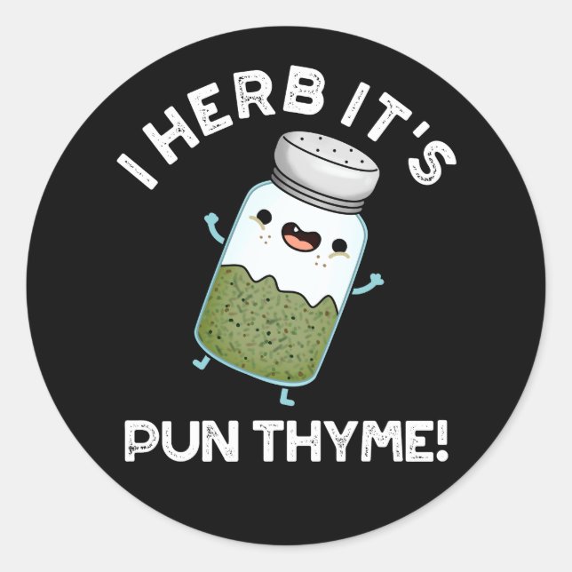 I Herb It's Pun Thyme Funny Food Herb Pun Dark BG Classic Round Sticker (Front)