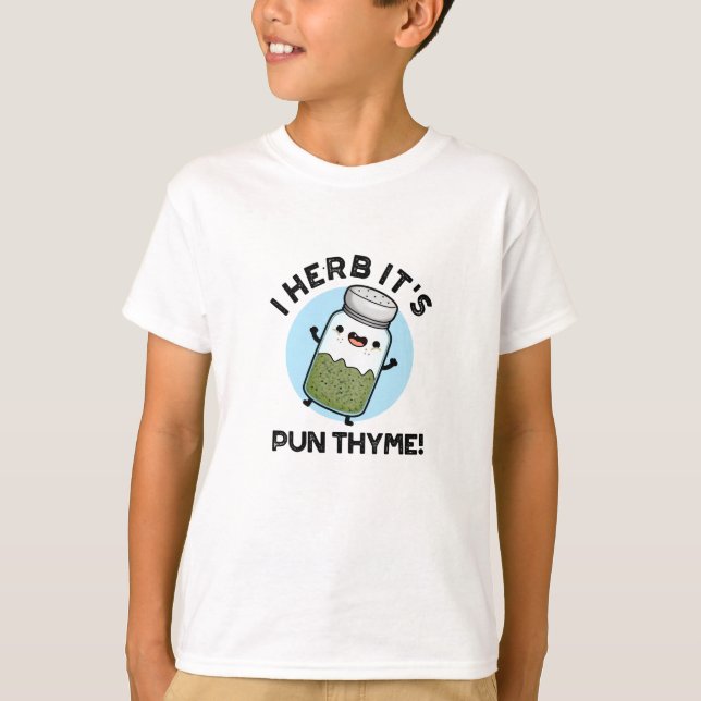 I Herb It's Pun Thyme Funny Food Herb Pun  T-Shirt (Front)
