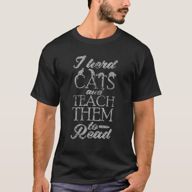 I Herd Cats And Teach Them To Read Distressed T Sh T-Shirt (Front)