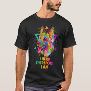 I Herd Therefore I Am German Shepherd  Shepard Hum T-Shirt