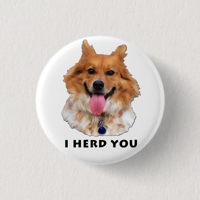 I HERD YOU 1 INCH ROUND BUTTON (Front)