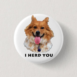I HERD YOU 1 INCH ROUND BUTTON