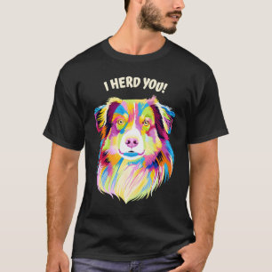 I Herd You Australian Shepherd  Aussie Humour Dog  T-Shirt