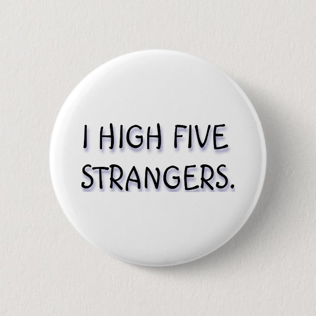 I HIGH FIVE STRANGERS. 2 INCH ROUND BUTTON (Front)