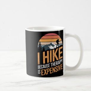 I Hike Because Therapy Is Expensive Hiking Quote  Coffee Mug