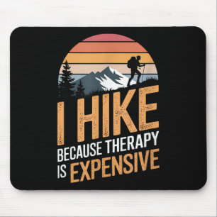 I Hike Because Therapy Is Expensive Hiking Quote Mouse Pad