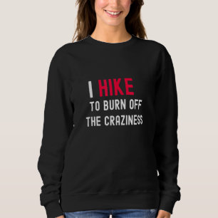 I Hike To Burn Off The Craziness Hike Hiker Tee
