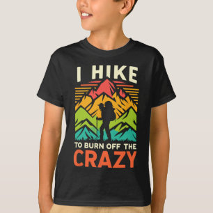 I Hike To Burn Off The Crazy Funny Beginner Hiking T-Shirt