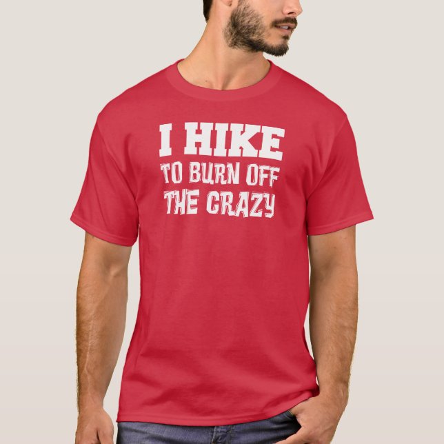 I Hike To Burn Off The Crazy T-Shirt (Front)