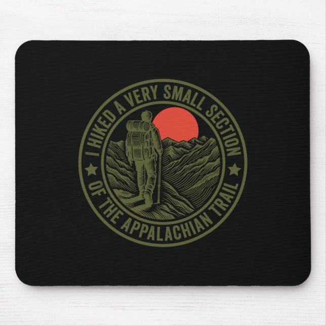 I Hiked A Very Small Section Of The Appalachian Tr Mouse Pad (Front)