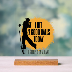 I Hit 2 Good Balls Today - funny golf Acrylic Sign