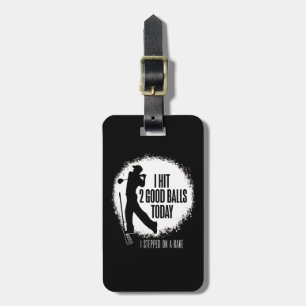 I Hit 2 Good Balls Today - funny golf Luggage Tag