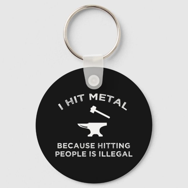 I Hit Metal Because Hitting People Is Illegal Keychain (Front)