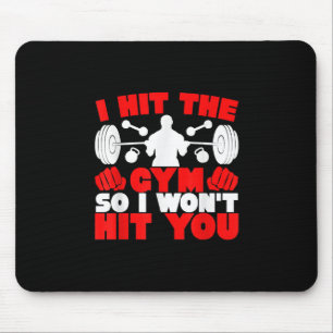 I Hit The Gym So I Wont Hit You Fitness T-Shirt Mouse Pad