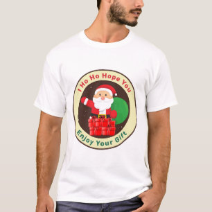 I Ho Ho Hope You Enjoy Your Gift T-Shirt