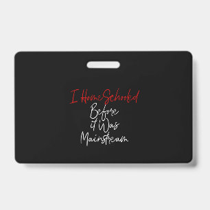 i homeschooled before it was mainstream badge