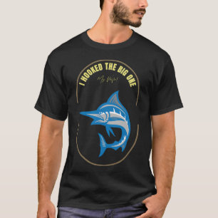 I Hooked the Big One…My Wife! Fishing Fun T-Shirt