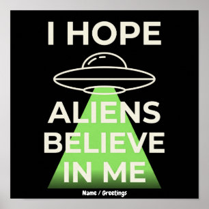 I Hope Aliens Believe In Me Funny Retro UFO Poster