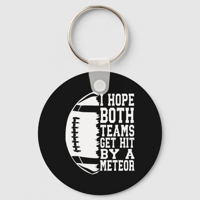 I Hope Both Teams Get Hit By A Meteor Football Fun Keychain (Front)
