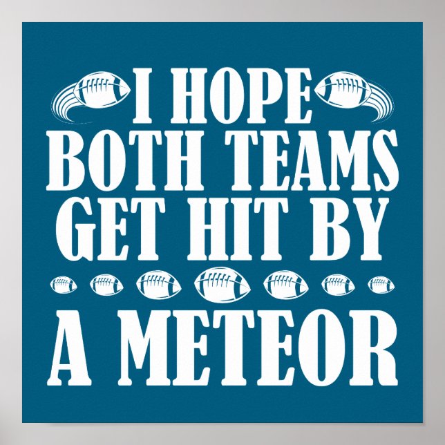 I Hope Both Teams Get Hit By A Meteor Funny Poster (Front)