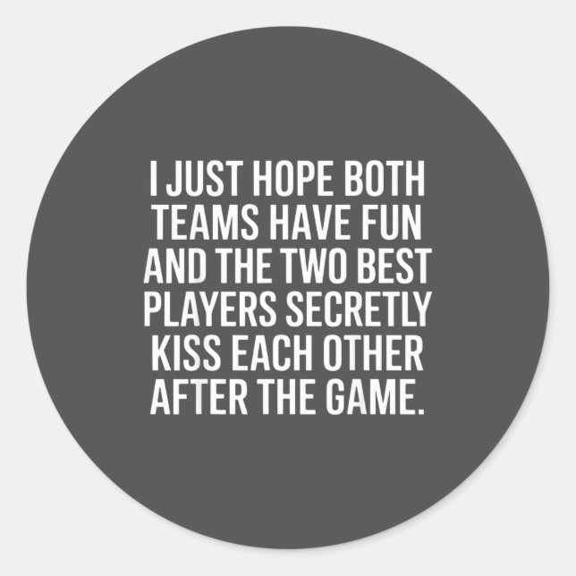 I Hope Both Teams Have Fun Players Kiss  Classic Round Sticker (Front)