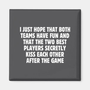 I Hope Both Teams Have Fun Players Kiss Funny Foot Magnet