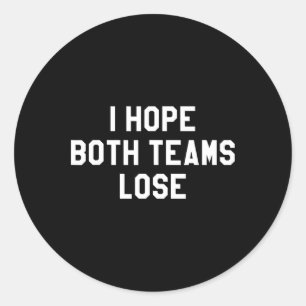 I Hope Both Teams Lose Classic Round Sticker