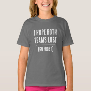 I Hope Both Teams Lose! Custom Sports Team T-Shirt