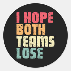 I Hope Both Teams Lose Funny American Football For Classic Round Sticker