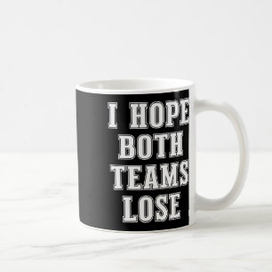 I Hope Both Teams Lose Funny American Football For Coffee Mug