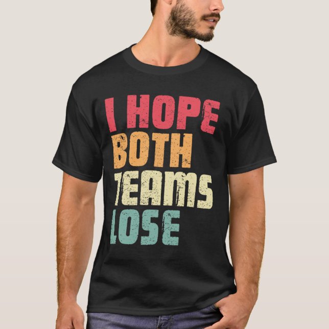 I Hope Both Teams Lose Funny American Football For T-Shirt (Front)