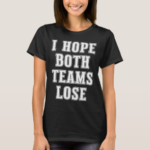 I Hope Both Teams Lose Funny American Football For T-Shirt