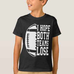 I Hope Both Teams Lose Funny American Football Spo T-Shirt