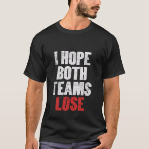 I Hope Both Teams Lose - Funny American Football T-Shirt