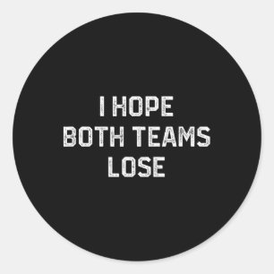 I Hope Both Teams Lose Funny Sarcastic Football Fa Classic Round Sticker