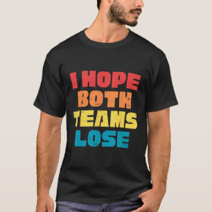 I Hope Both Teams Lose Funny Saying American Footb T-Shirt