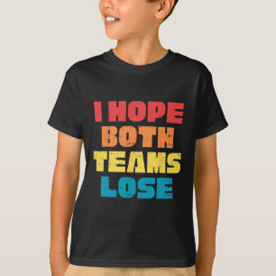 I Hope Both Teams Lose Funny Saying American Footb T-Shirt