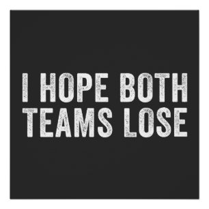 I Hope Both Teams Lose Poster