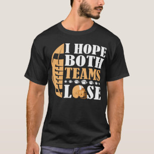 I Hope Both Teams Lose T-Shirt