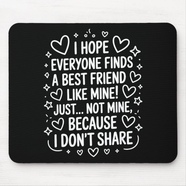 I Hope Everyone Finds A Friend Like Mine Just Not  Mouse Pad (Front)