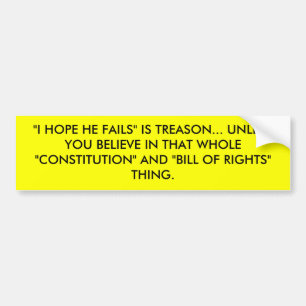 "I HOPE HE FAILS" IS TREASON... UNLESS YOU BELI... BUMPER STICKER