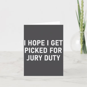 I Hope I Get Cked For Jury Duty, Funny, Jokes, Sar Card